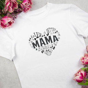 A vida é melhor com a camiseta da mamãe