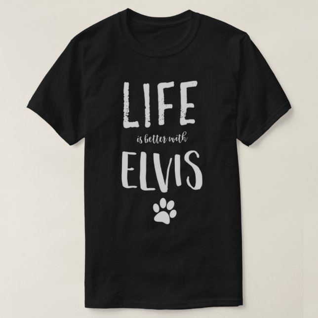A vida é melhor com Elvis Dog Name T-Shirt Gift S (Frente do Design)