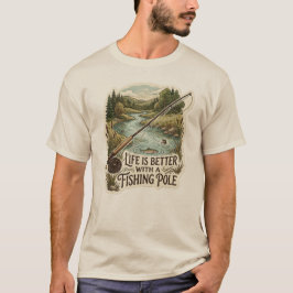 A vida é melhor com uma camiseta de vara de pesca