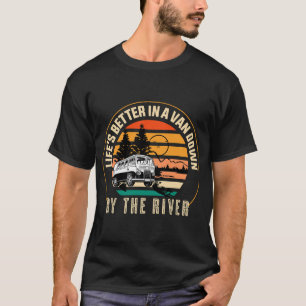 A vida é melhor na van ao lado do rio T-Shirt