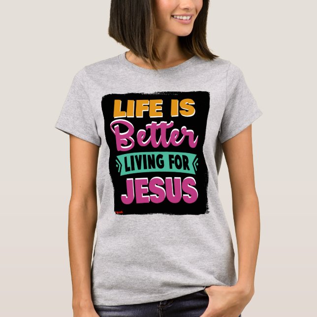 A Vida É Melhor Para Jesus_Christian T-shirt (Frente)