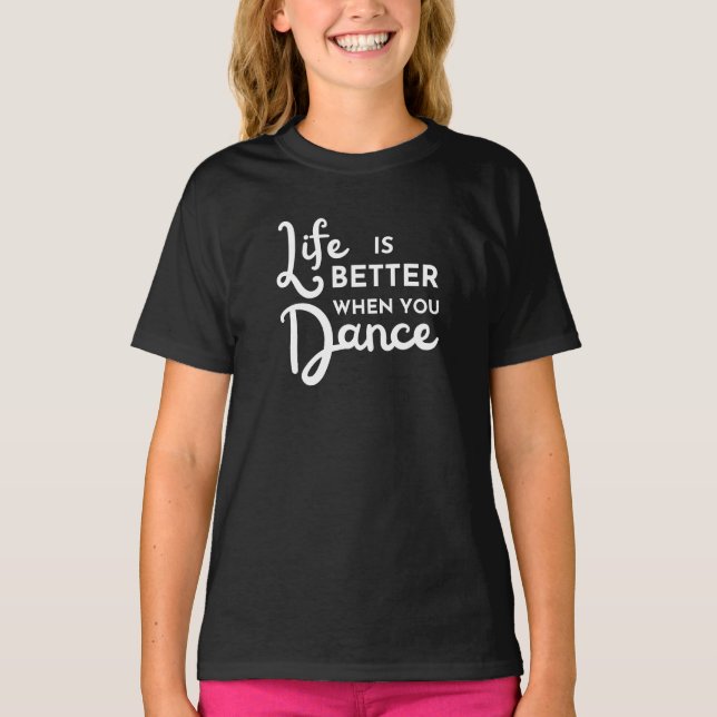 A Vida É Melhor Quando Você Dança T-Shirt (Frente)
