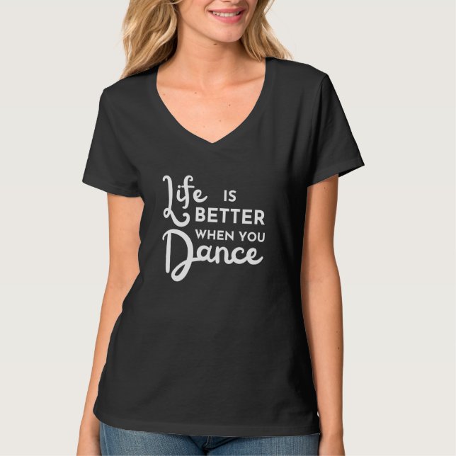 A Vida É Melhor Quando Você Dança T-Shirt (Frente)