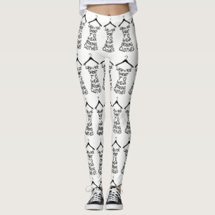 A Vida É Muito Curta Para Vestir Leggings De Roup