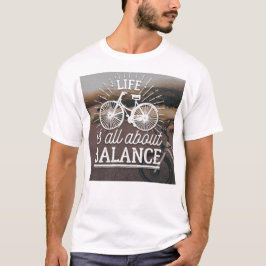 A Vida É Sobre Balancear T-shirt