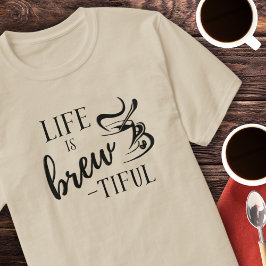 A vida é uma bela camiseta de café