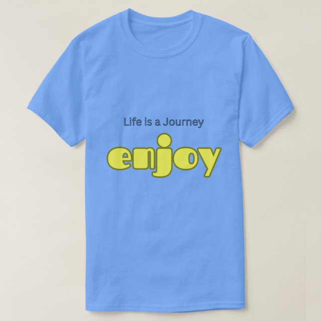A vida é uma jornada, aproveite a camiseta (Frente do Design)