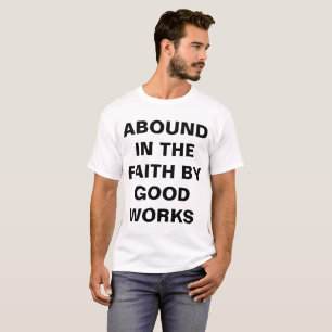 "Abound in the Faith by Good Works", T-shirt mascu