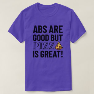 Abs é bom, mas pizza Camisa T Engraçada