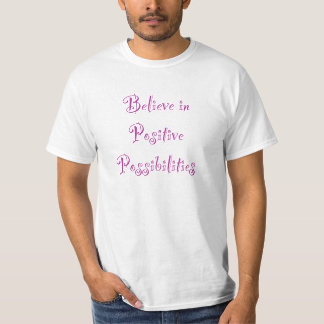 Acredite em Possibilidades Positivas Camiseta (Frente)
