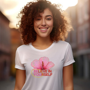 "Acredite em si mesmo" Hibiscus Flower T-Shirt