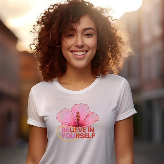 "Acredite em si mesmo" Hibiscus Flower T-Shirt (Criador carregado)