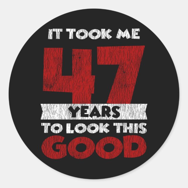 Adesivo 47 Anos De Idade Me Fez Ficar Bom 47 Anos De Anive (Frente)
