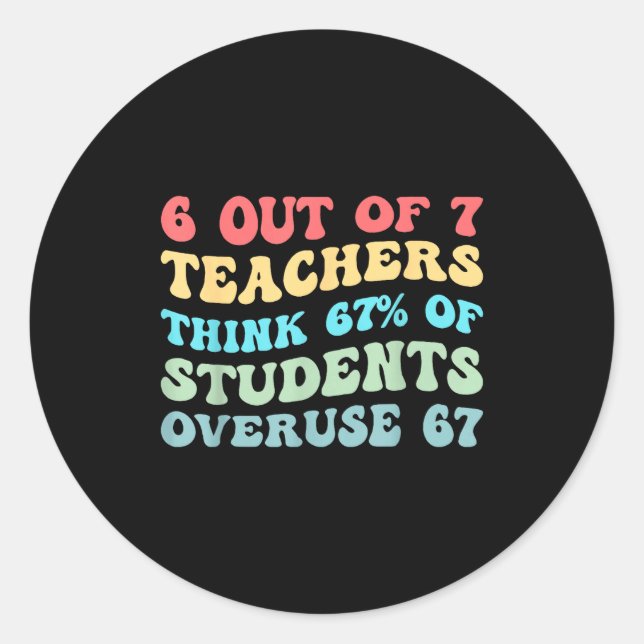 Adesivo 6 Out Of 7 Teachers Think 67% Of Students Overuse  (Frente)