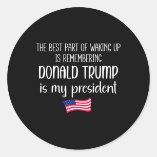 Adesivo A Melhor Parte De Acordar É Trump É O Presidente T