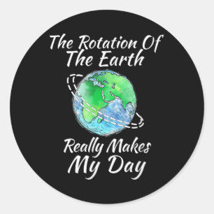 Adesivo A Rotação Da Terra Realmente Faz Meu Dia