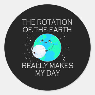 Adesivo A Rotação Da Terra Realmente Faz Meu Dia 1