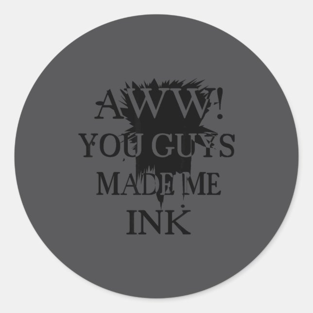 Adesivo Aawww! You Guys Made Me Ink Funny Quotes S  (Frente)