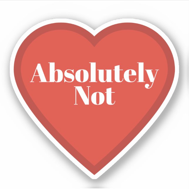 Adesivo Absolutely Not Heart Sticker - Relatable Sticker (Frente)