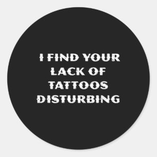 Adesivo Acho A Sua Falta De Tatuagens Perturbadora - Engra
