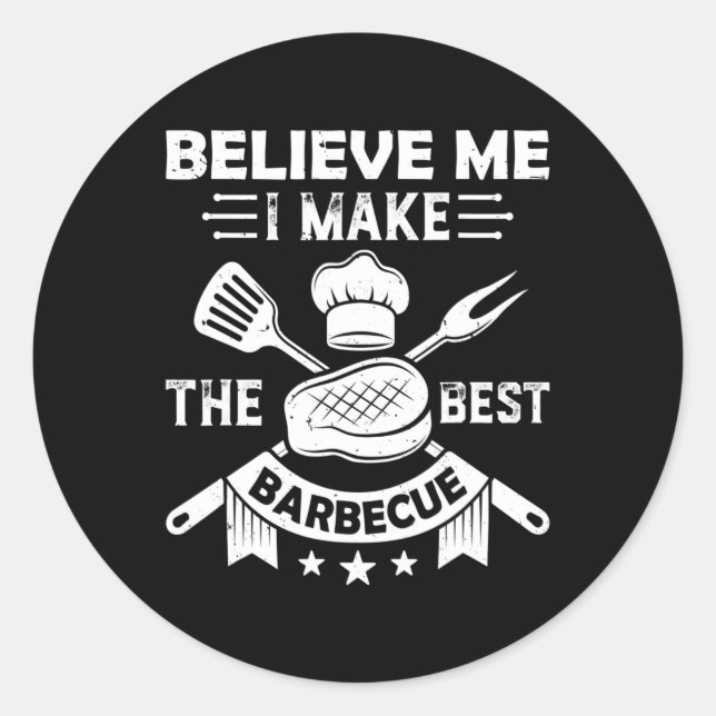 Adesivo Acredite Que Eu Faço O Melhor Churrasco De Churras (Frente)