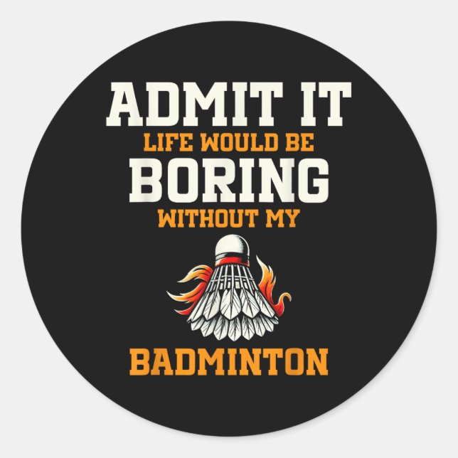 Adesivo Admita, a vida seria chata sem meu badminton (Frente)