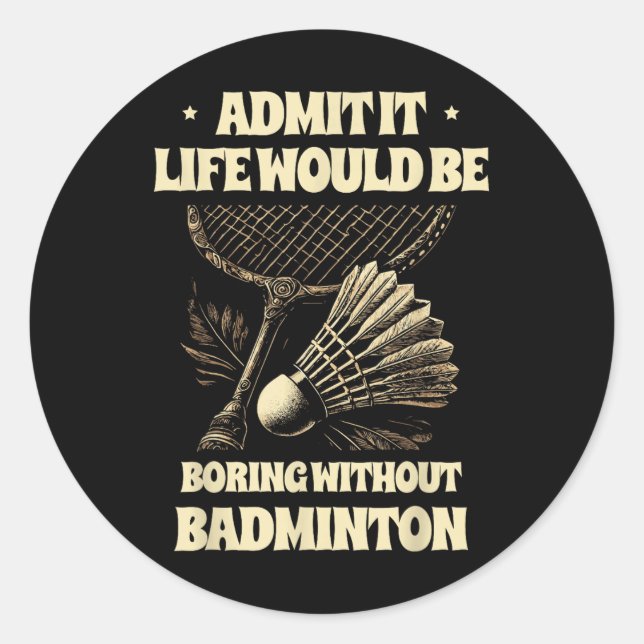 Adesivo Admita, a vida seria chata sem o pl de Badminton (Frente)
