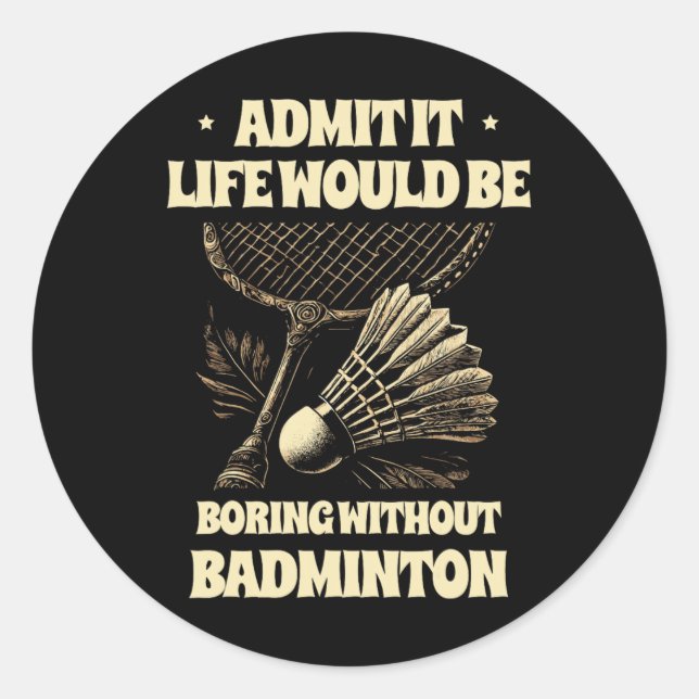 Adesivo Admita Que A Vida Seria Chata Sem Badminton Pl (Frente)