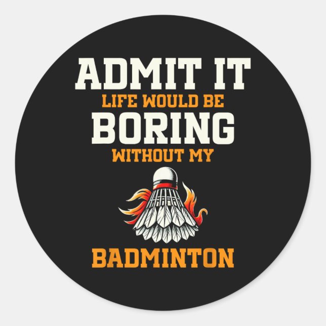 Adesivo Admita Que A Vida Seria Chata Sem Meu Badminton (Frente)