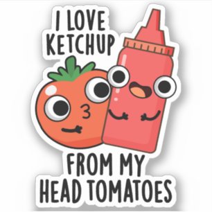 Adesivo Adoro Ketchup Da Minha Cabeça Tomates Comida Pun