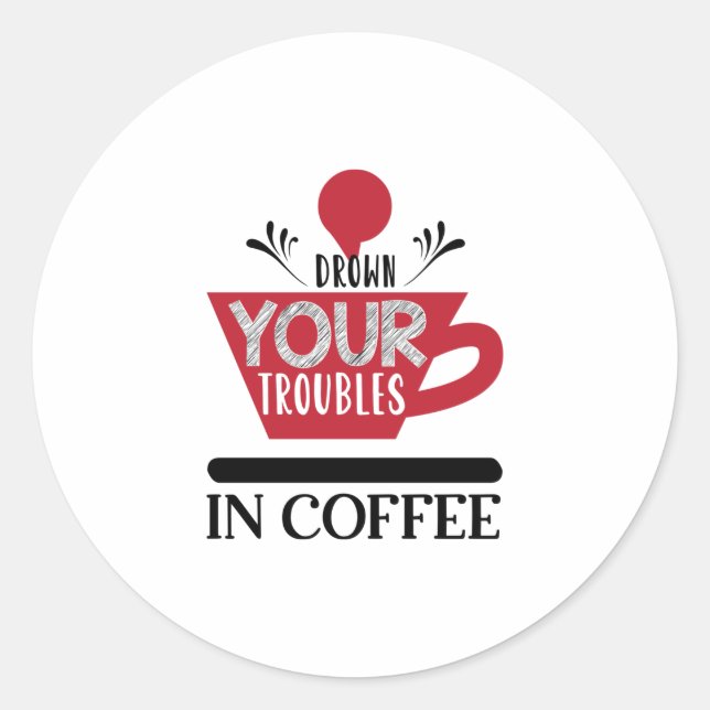Adesivo Afogue Seus Problemas No Café (Frente)