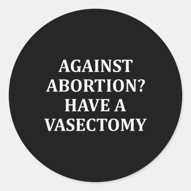 Adesivo Against Abortion Have a Vasectomy Pro Choice  (Frente)