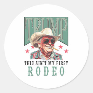 Adesivo Aint My First Rodeo Western Cowboy Funny Trump Shi
