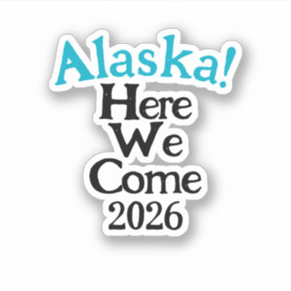 Adesivo Alaska Here We Come 2026 Custom-Cut Vinyl Sticker