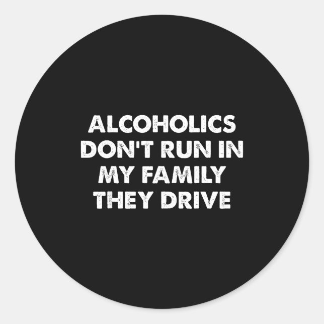 Adesivo Alcoholics Don't Run In My Family They Drive  (Frente)