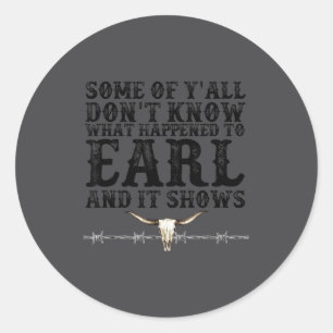 Adesivo Alguns De Vocês Não Sabem O Que Aconteceu Com Earl