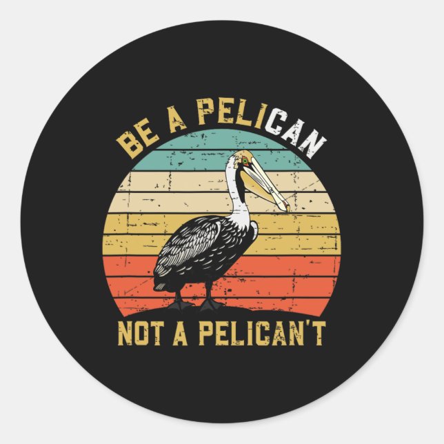 Adesivo Always Be A Pelican Not A Pelican't - New Funny Pe (Frente)