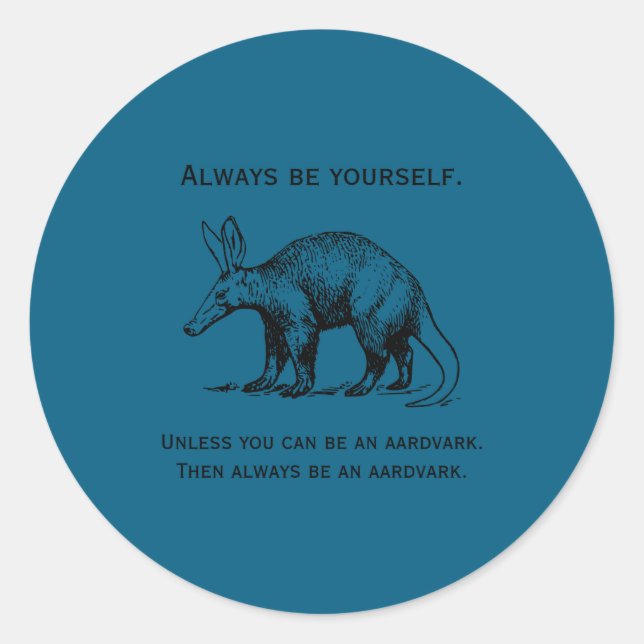 Adesivo Always Be Yourself Or An Aardvark Funny  (Frente)