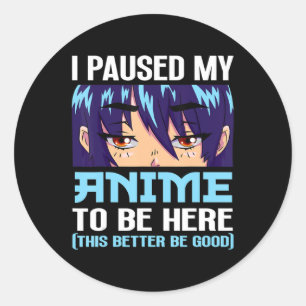 Adesivo Anime Otaku Eu Pausei Meu Anime Para Estar Aqui Es