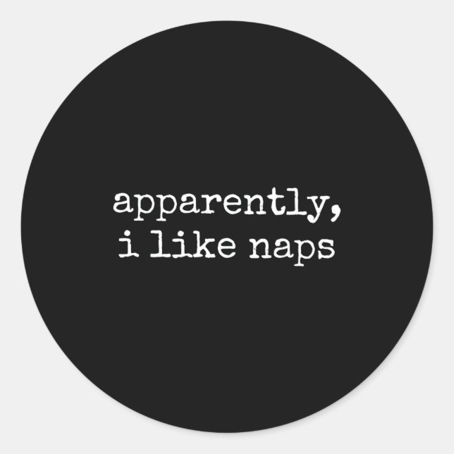 Adesivo Apparently I Like Naps Funny Lazy Quote  (Frente)