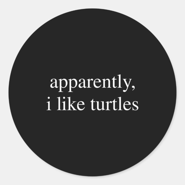 Adesivo Apparently I Like Turtles Funny Turtle Lover  (Frente)