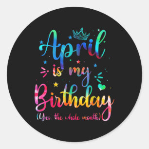 Adesivo April É Meu Aniversário Sim O Mês Todo Engraçado B