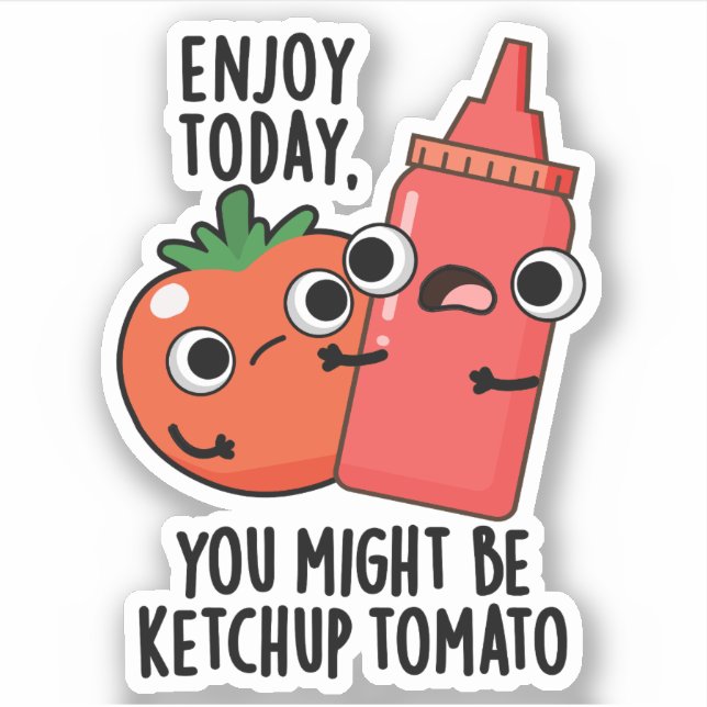 Adesivo Aproveite hoje Ketchup Tomato Engraçado Comida Pun (Frente)