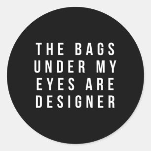 Adesivo As Bolsas Sob Os Meus Olhos São