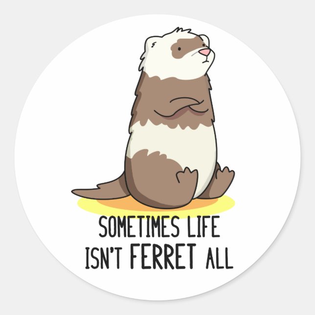 Adesivo Às vezes, a vida não é Ferret. (Frente)