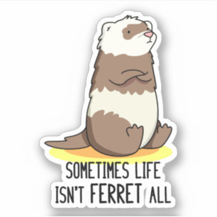 Adesivo Às vezes, a vida não é Ferret.