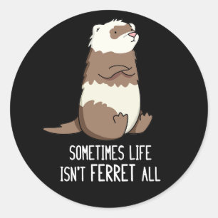 Adesivo Às vezes, a vida não é Ferret, todos os animais sã