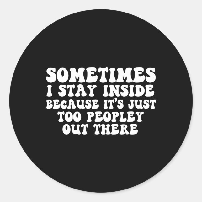 Adesivo Às Vezes Eu Fico Dentro É Demais Pessoas Lá (Frente)
