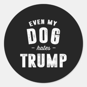 Adesivo Até Meu Cão Odeia Trump Anti-Presidente Donald Tru