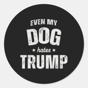 Adesivo Até Meu Cão Odeia Trump Anti-Presidente Donald Tru